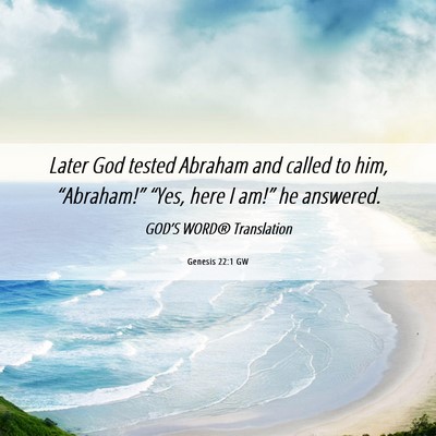Picture 06 - Genesis 22:1 GW - Later God tested Abraham and called to him, - Bible Verse Picture