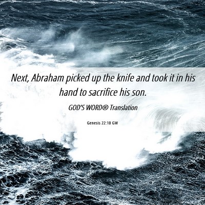 Picture 06 - Genesis 22:10 GW - Next, Abraham picked up the knife and took it in - Bible Verse Picture
