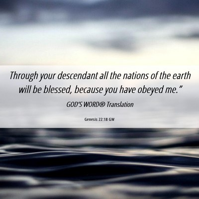 Picture 06 - Genesis 22:18 GW - Through your descendant all the nations of the - Bible Verse Picture