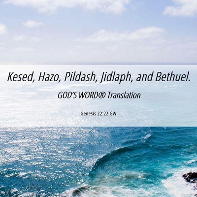Picture 06 - Genesis 22:22 GW - Kesed, Hazo, Pildash, Jidlaph, and - Bible Verse Picture