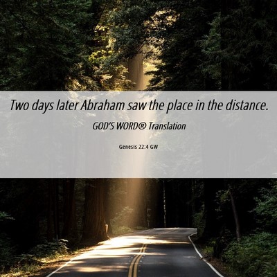 Picture 06 - Genesis 22:4 GW - Two days later Abraham saw the place in the - Bible Verse Picture