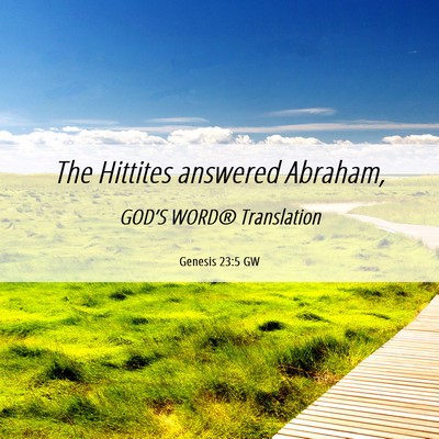 Picture 06 - Genesis 23:5 GW - The Hittites answered - Bible Verse Picture