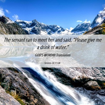 Picture 06 - Genesis 24:17 GW - The servant ran to meet her and said, “Please - Bible Verse Picture