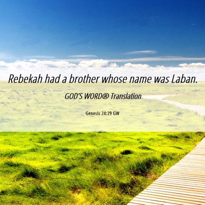 Picture 06 - Genesis 24:29 GW - Rebekah had a brother whose name was - Bible Verse Picture
