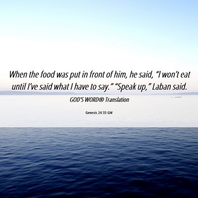 Picture 06 - Genesis 24:33 GW - When the food was put in front of him, he said, - Bible Verse Picture