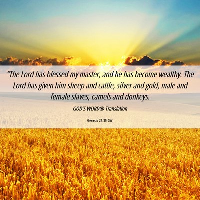 Picture 06 - Genesis 24:35 GW - “The Lord has blessed my master, and he has - Bible Verse Picture