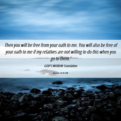 Picture 06 - Genesis 24:41 GW - Then you will be free from your oath to me. You - Bible Verse Picture