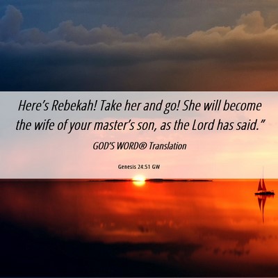 Picture 06 - Genesis 24:51 GW - Here’s Rebekah! Take her and go! She will - Bible Verse Picture