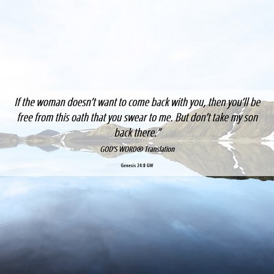 Picture 06 - Genesis 24:8 GW - If the woman doesn’t want to come back with - Bible Verse Picture