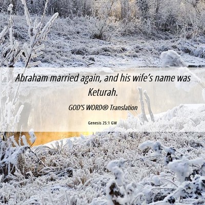 Picture 06 - Genesis 25:1 GW - Abraham married again, and his wife’s name was - Bible Verse Picture
