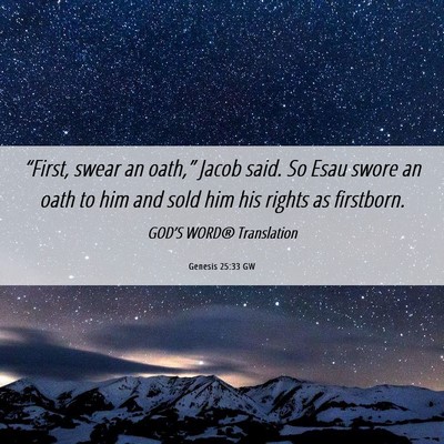 Picture 06 - Genesis 25:33 GW - “First, swear an oath,” Jacob said. So Esau - Bible Verse Picture
