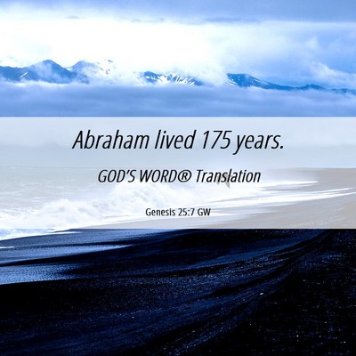 Picture 06 - Genesis 25:7 GW - Abraham lived 175 - Bible Verse Picture
