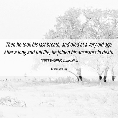 Picture 06 - Genesis 25:8 GW - Then he took his last breath, and died at a very - Bible Verse Picture
