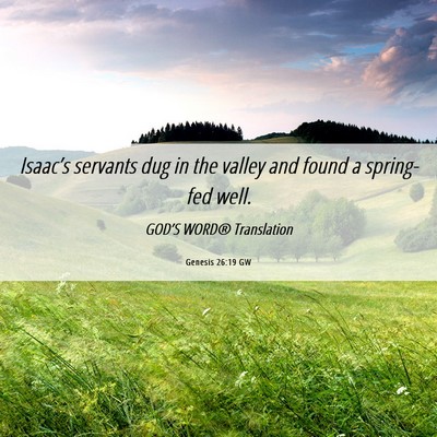 Picture 06 - Genesis 26:19 GW - Isaac’s servants dug in the valley and found a - Bible Verse Picture