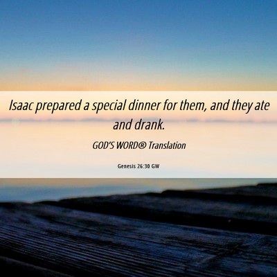 Picture 06 - Genesis 26:30 GW - Isaac prepared a special dinner for them, and - Bible Verse Picture