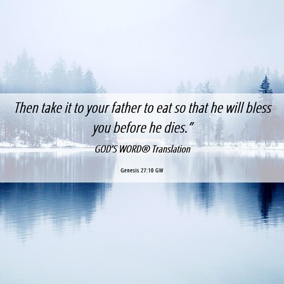 Picture 06 - Genesis 27:10 GW - Then take it to your father to eat so that he - Bible Verse Picture