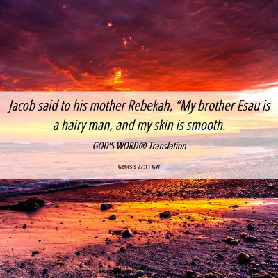 Picture 06 - Genesis 27:11 GW - Jacob said to his mother Rebekah, “My brother - Bible Verse Picture