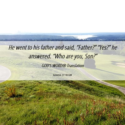 Picture 06 - Genesis 27:18 GW - He went to his father and said, “Father?” - Bible Verse Picture