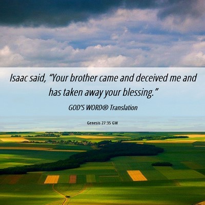 Picture 06 - Genesis 27:35 GW - Isaac said, “Your brother came and deceived me - Bible Verse Picture