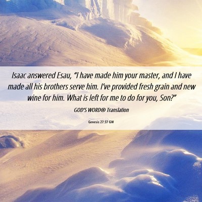 Picture 06 - Genesis 27:37 GW - Isaac answered Esau, “I have made him your - Bible Verse Picture