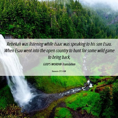 Picture 06 - Genesis 27:5 GW - Rebekah was listening while Isaac was speaking to - Bible Verse Picture