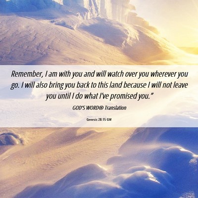 Picture 06 - Genesis 28:15 GW - Remember, I am with you and will watch over you - Bible Verse Picture
