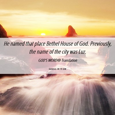 Picture 06 - Genesis 28:19 GW - He named that place Bethel House of God. - Bible Verse Picture