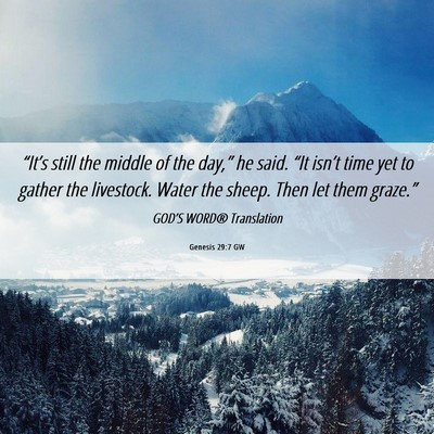Picture 06 - Genesis 29:7 GW - “It’s still the middle of the day,” he - Bible Verse Picture