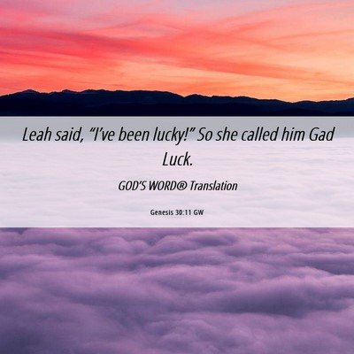 Picture 06 - Genesis 30:11 GW - Leah said, “I’ve been lucky!” So she called - Bible Verse Picture