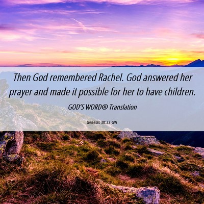 Picture 06 - Genesis 30:22 GW - Then God remembered Rachel. God answered her - Bible Verse Picture