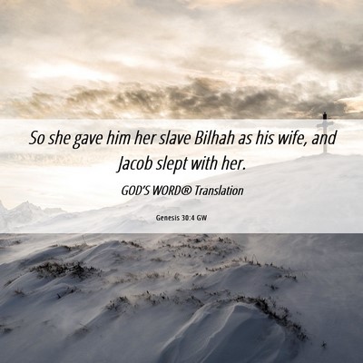 Picture 06 - Genesis 30:4 GW - So she gave him her slave Bilhah as his wife, and - Bible Verse Picture