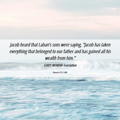 Picture 06 - Genesis 31:1 GW - Jacob heard that Laban’s sons were saying, - Bible Verse Picture