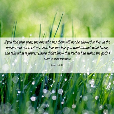 Picture 06 - Genesis 31:32 GW - If you find your gods, the one who has them will - Bible Verse Picture