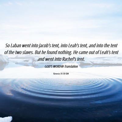 Picture 06 - Genesis 31:33 GW - So Laban went into Jacob’s tent, into Leah’s - Bible Verse Picture