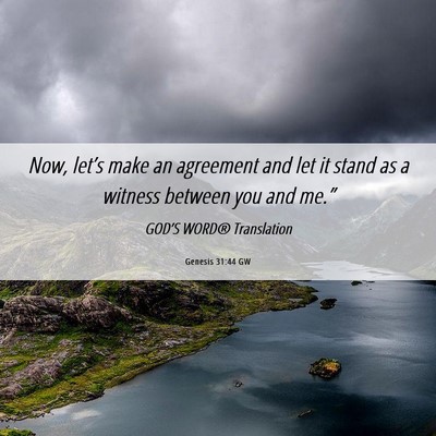 Picture 06 - Genesis 31:44 GW - Now, let’s make an agreement and let it stand - Bible Verse Picture