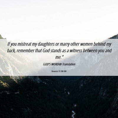 Picture 06 - Genesis 31:50 GW - If you mistreat my daughters or marry other women - Bible Verse Picture