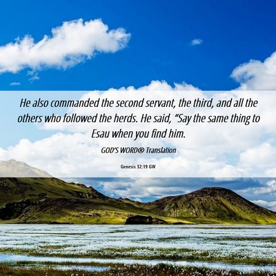 Picture 06 - Genesis 32:19 GW - He also commanded the second servant, the third, - Bible Verse Picture