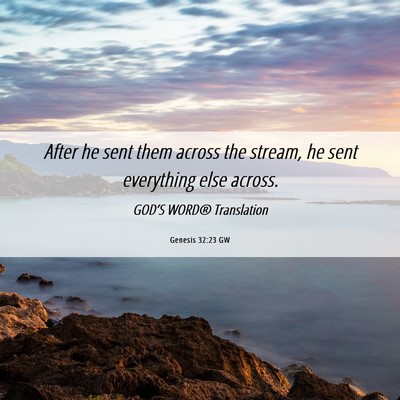 Picture 06 - Genesis 32:23 GW - After he sent them across the stream, he sent - Bible Verse Picture
