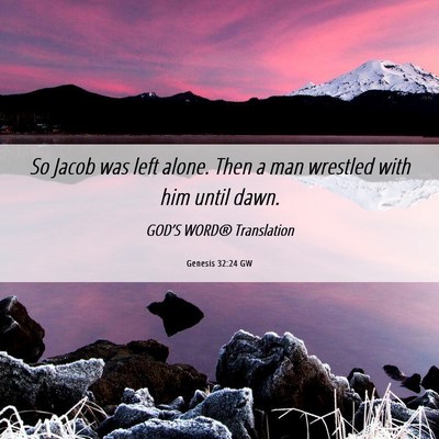 Picture 06 - Genesis 32:24 GW - So Jacob was left alone. Then a man wrestled with - Bible Verse Picture