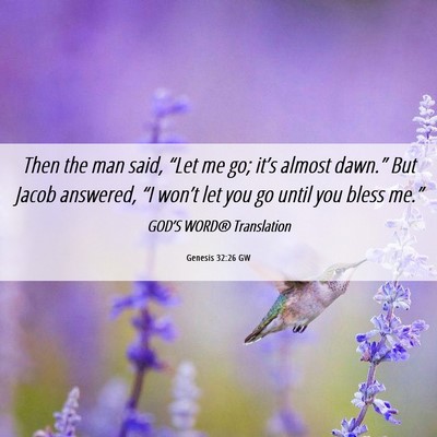 Picture 06 - Genesis 32:26 GW - Then the man said, “Let me go; it’s almost - Bible Verse Picture