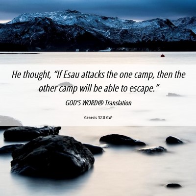 Picture 06 - Genesis 32:8 GW - He thought, “If Esau attacks the one camp, then - Bible Verse Picture