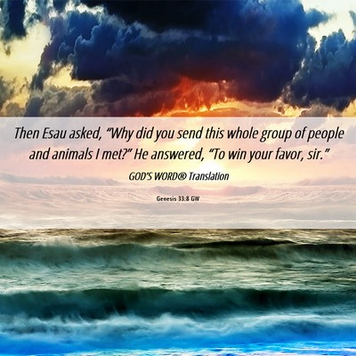 Picture 06 - Genesis 33:8 GW - Then Esau asked, “Why did you send this whole - Bible Verse Picture