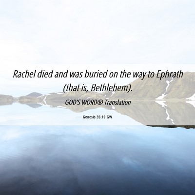 Picture 06 - Genesis 35:19 GW - Rachel died and was buried on the way to Ephrath - Bible Verse Picture