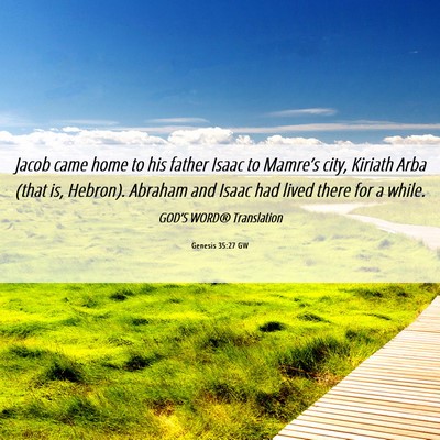 Picture 06 - Genesis 35:27 GW - Jacob came home to his father Isaac to Mamre’s - Bible Verse Picture