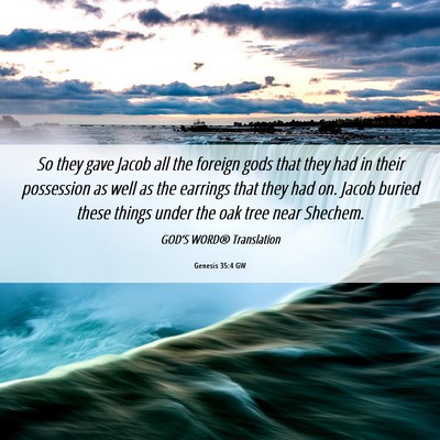 Picture 06 - Genesis 35:4 GW - So they gave Jacob all the foreign gods that they - Bible Verse Picture