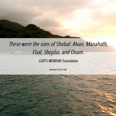 Picture 06 - Genesis 36:23 GW - These were the sons of Shobal: Alvan, Manahath, - Bible Verse Picture