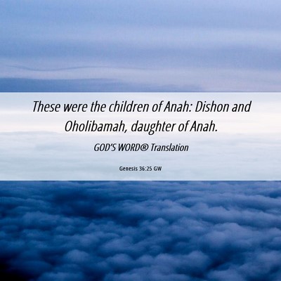 Picture 06 - Genesis 36:25 GW - These were the children of Anah: Dishon and - Bible Verse Picture