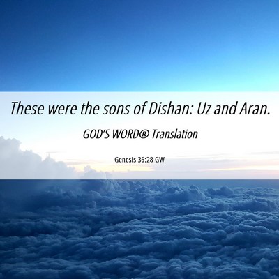 Picture 06 - Genesis 36:28 GW - These were the sons of Dishan: Uz and - Bible Verse Picture