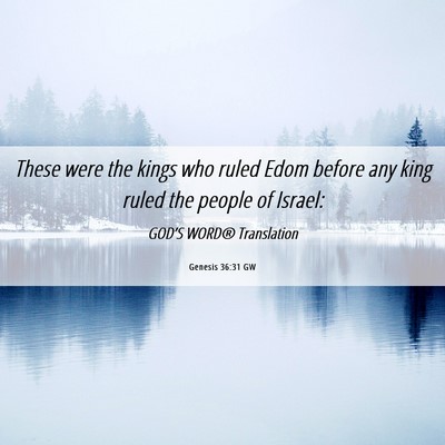 Picture 06 - Genesis 36:31 GW - These were the kings who ruled Edom before any - Bible Verse Picture