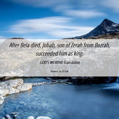 Picture 06 - Genesis 36:33 GW - After Bela died, Jobab, son of Zerah from Bozrah, - Bible Verse Picture